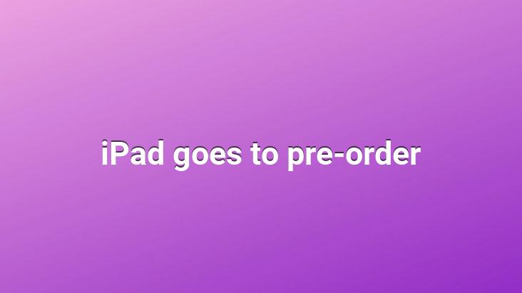 iPad goes to pre-order