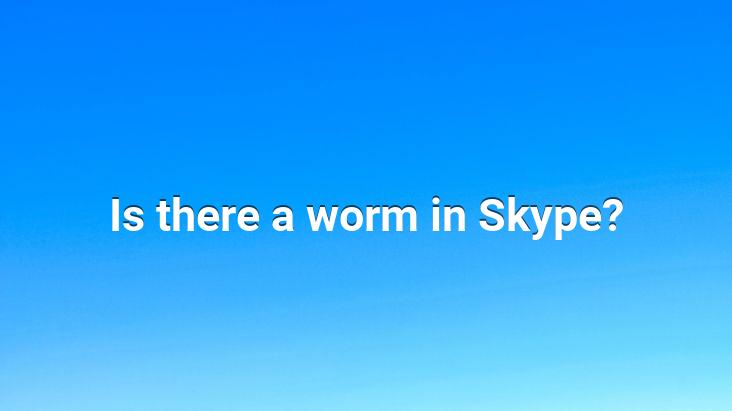 Is there a worm in Skype?