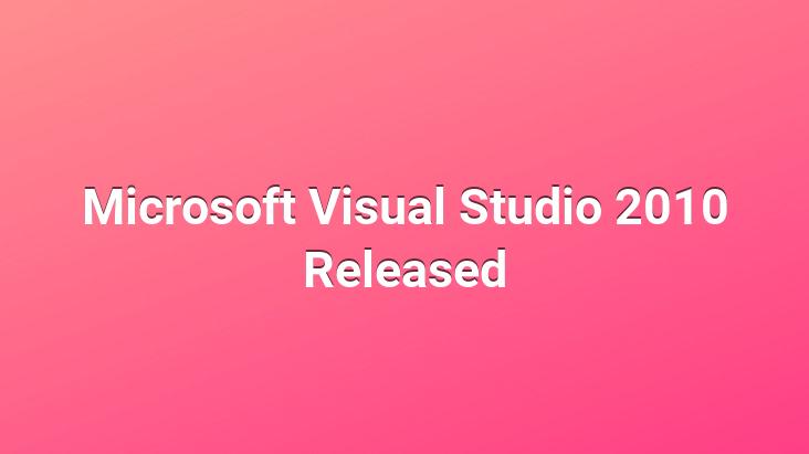 Microsoft Visual Studio 2010 Released