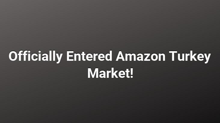 Officially Entered Amazon Turkey Market!