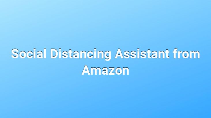 Social Distancing Assistant from Amazon