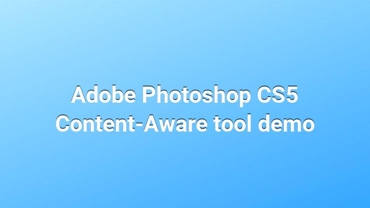 Adobe Photoshop CS5 Content-Aware tool demo