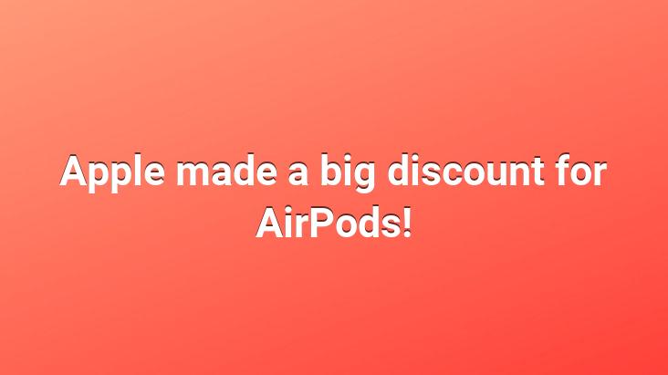 Apple made a big discount for AirPods!