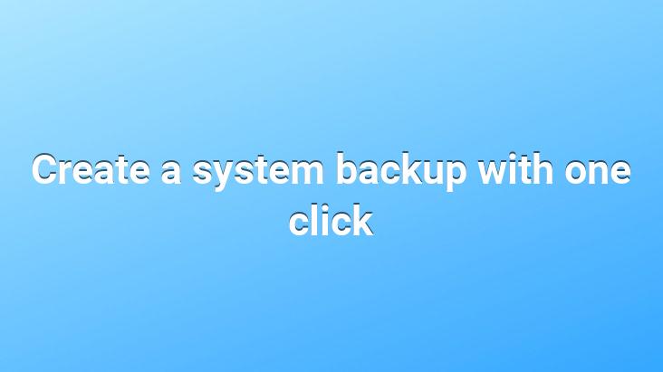 Create a system backup with one click