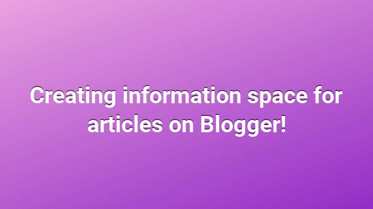 Creating information space for articles on Blogger!