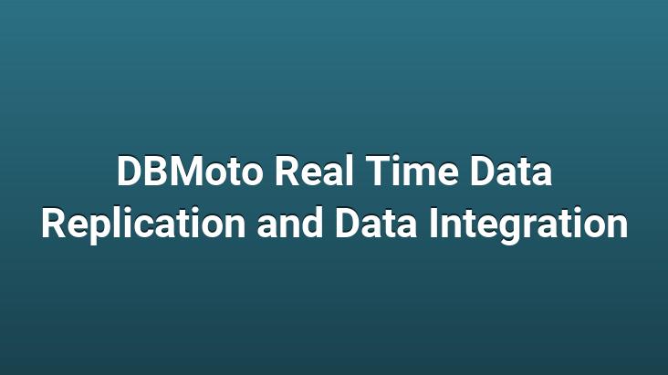 DBMoto Real Time Data Replication and Data Integration