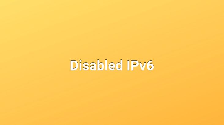 Disabled IPv6