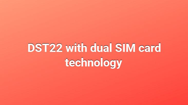 DST22 with dual SIM card technology