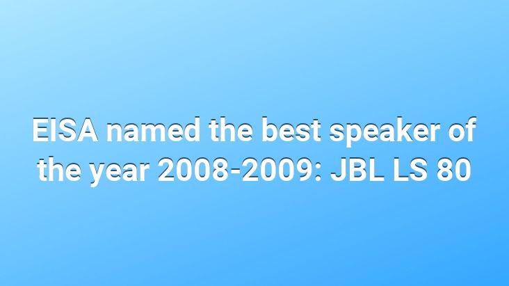 EISA named the best speaker of the year 2008-2009: JBL LS 80