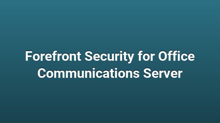 Forefront Security for Office Communications Server