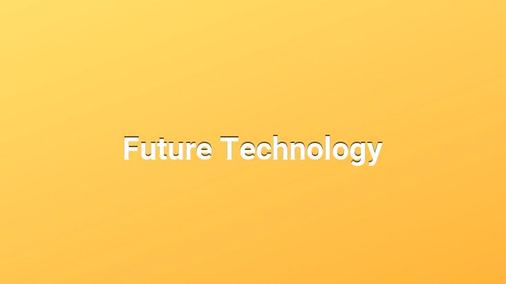 Future Technology