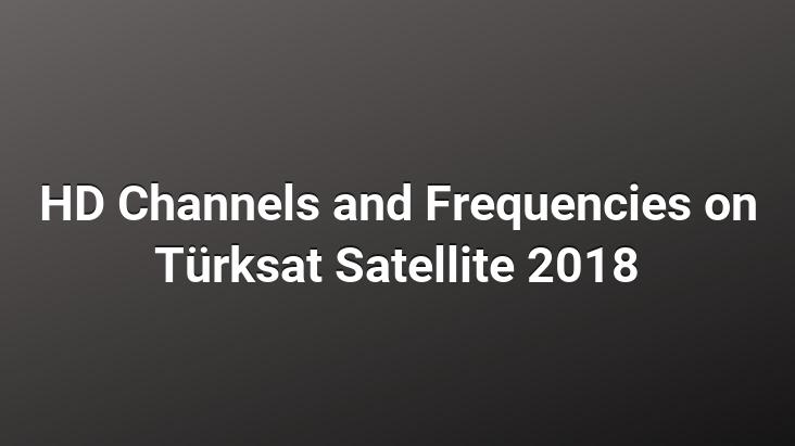 HD Channels and Frequencies on Türksat Satellite 2018