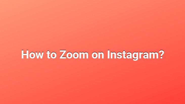 How to Zoom on Instagram?