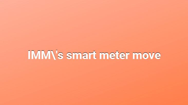 IMM’s smart meter move