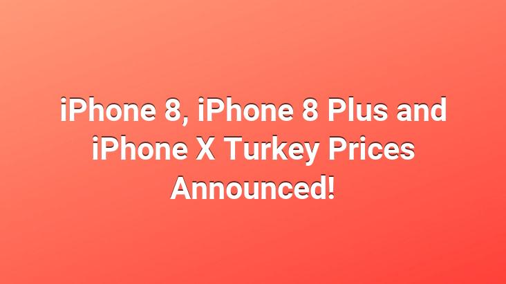 iPhone 8, iPhone 8 Plus and iPhone X Turkey Prices Announced!