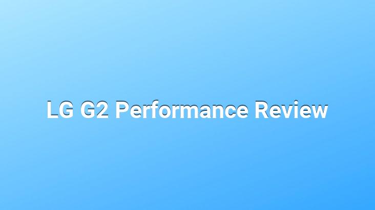 LG G2 Performance Review