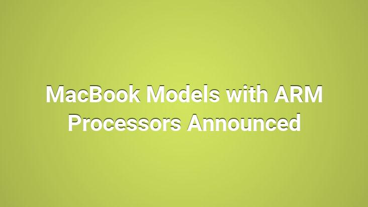 MacBook Models with ARM Processors Announced