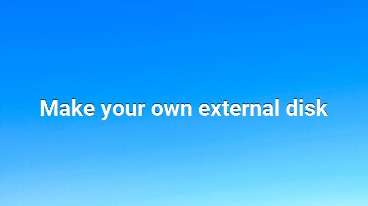 Make your own external disk