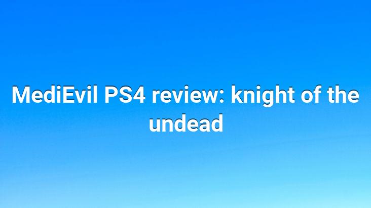 MediEvil PS4 review: knight of the undead