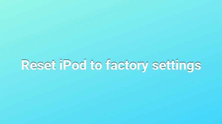 Reset iPod to factory settings