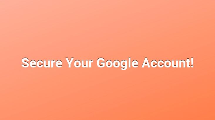 Secure Your Google Account!