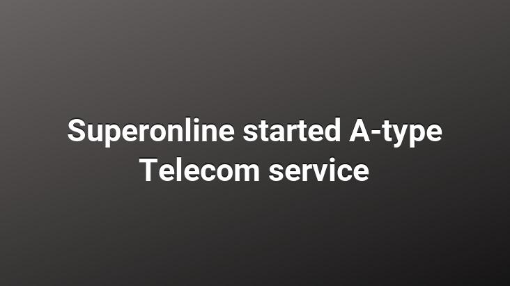 Superonline started A-type Telecom service