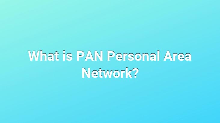 What is PAN Personal Area Network?