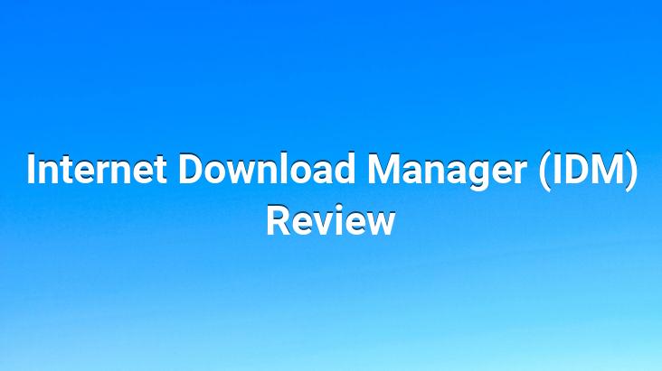 Internet Download Manager (IDM) Review