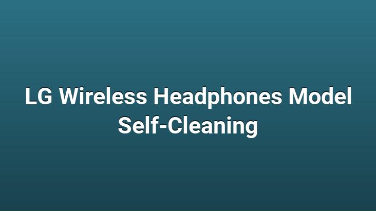 LG Wireless Headphones Model Self-Cleaning