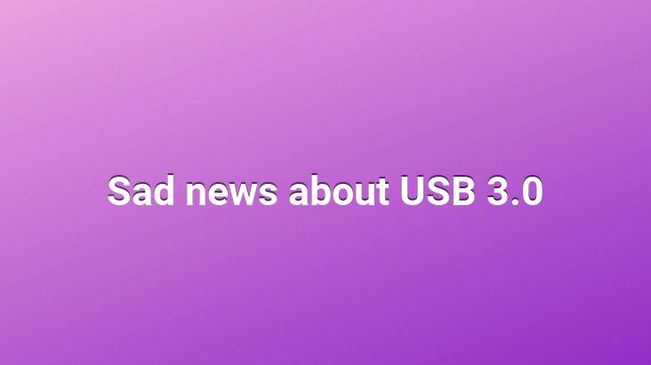 Sad news about USB 3.0