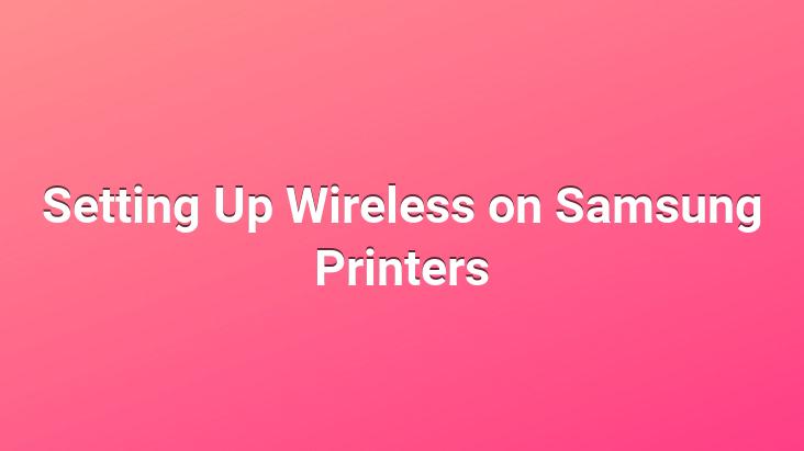 Setting Up Wireless on Samsung Printers