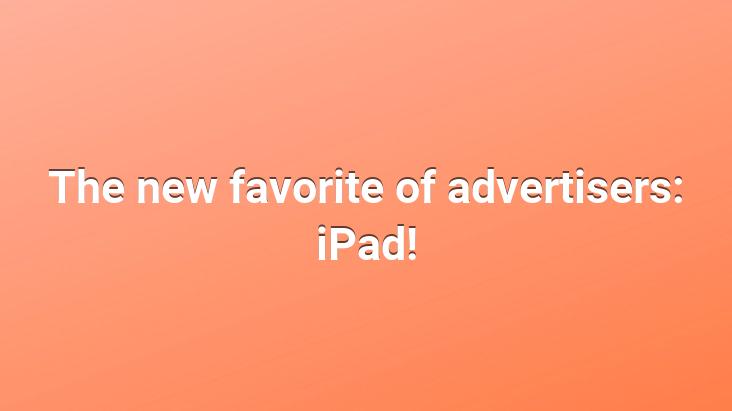 The new favorite of advertisers: iPad!