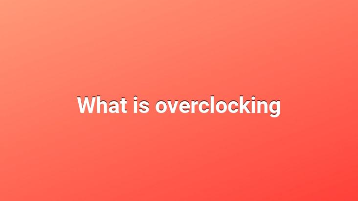 What is overclocking