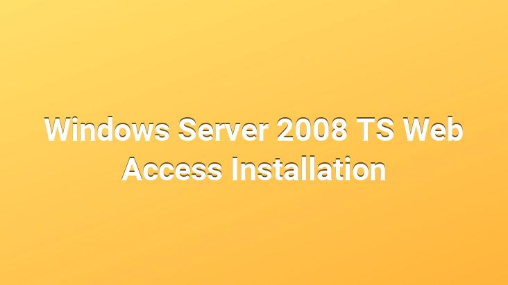 Windows Server 2008 TS Web Access Installation