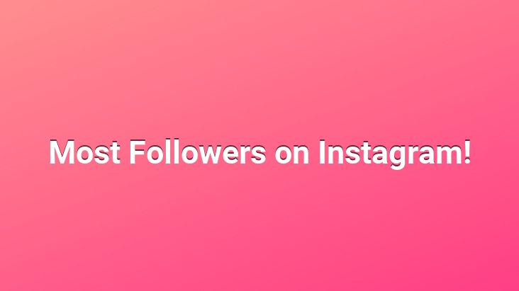 Most Followers on Instagram!