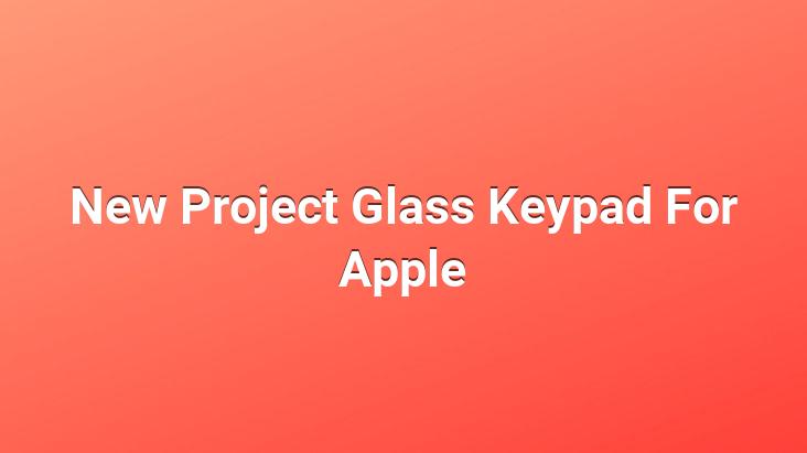 New Project Glass Keypad For Apple