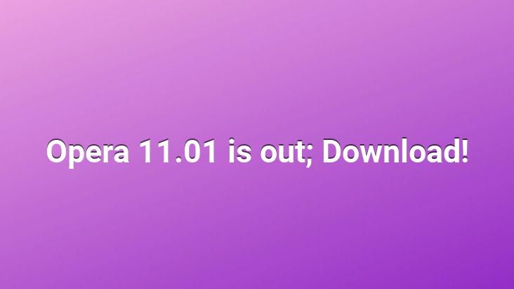 Opera 11.01 is out; Download!