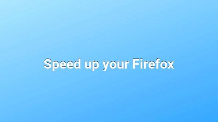 Speed ​​up your Firefox