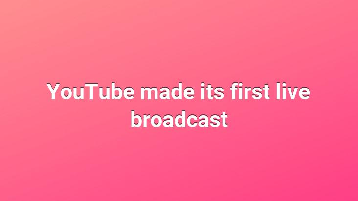 YouTube made its first live broadcast