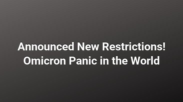 Announced New Restrictions! Omicron Panic in the World