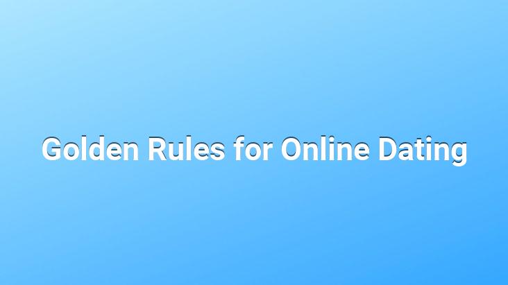 Golden Rules for Online Dating