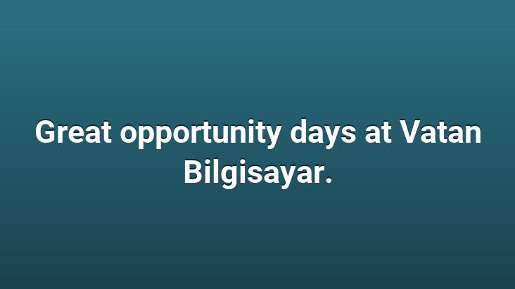 Great opportunity days at Vatan Bilgisayar.