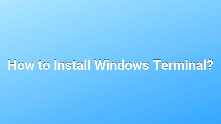 How to Install Windows Terminal?