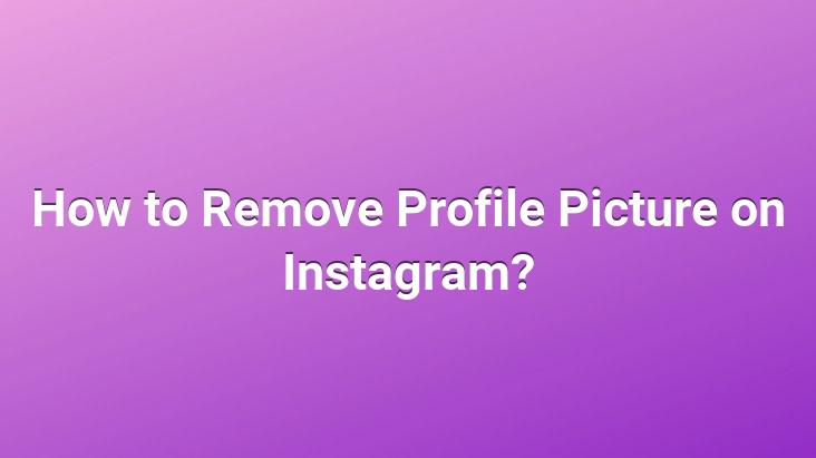 How to Remove Profile Picture on Instagram?