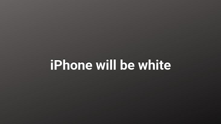 iPhone will be white