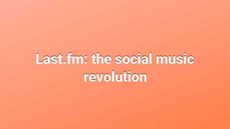 Last.fm: the social music revolution