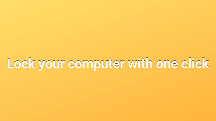 Lock your computer with one click