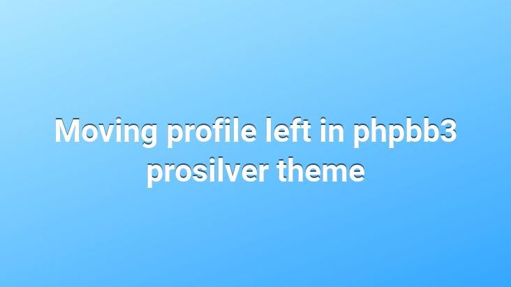 Moving profile left in phpbb3 prosilver theme