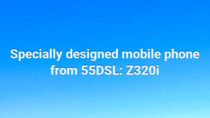 Specially designed mobile phone from 55DSL: Z320i