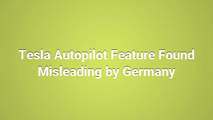 Tesla Autopilot Feature Found Misleading by Germany